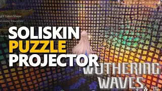 Soliskin Projector Puzzle Wuthering Waves