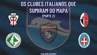 Os CLUBES ITALIANOS que SUMIRAM DO MAPA - Parte 2