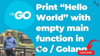 Golang | Print “Hello World” with empty main function in Go / Golang