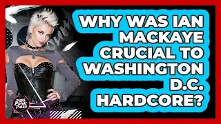 Why Was Ian MacKaye Crucial To Washington D.C. Hardcore? - Pure Punk Pulse
