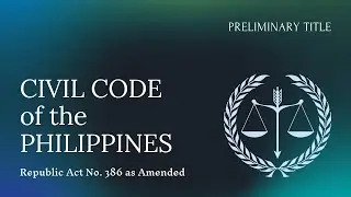 Civil Code (Preliminary Title) of the Philippines | R.A. No. 386, as amended | Articles 1-36