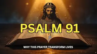 Psalm 91 &ndash; Why This Prayer Transforms Lives Through Faith