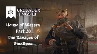 Crusader Kings 3 | House of Wessex | Part 20 | The Ravages of Smallpox