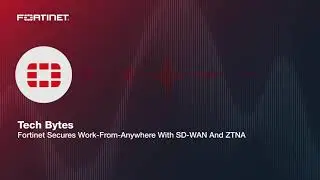 Tech Bytes: Fortinet Secures Work-From-Anywhere With SD-WAN And ZTNA | Packet Pushers Podcast