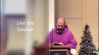 Like the Dewfall: Homily by Fr Andy on 12/16/2020
