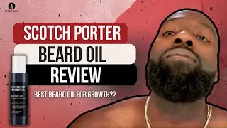 Scotch Porter Beard Oil Review 🧔🏿&zwj;♂️💈 | Best Beard Oil for Growth?
