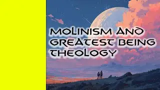 Molinism and Greatest Being Theology
