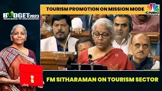 FM Nirmala Sitharaman: Tourism Promotion on Mission Mode | Union Budget 2023 | CNBC-TV18