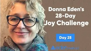 Day 25 of the 28-Day Joy Challenge with Eva Gold!