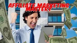 Affiliate Marketing Mastery