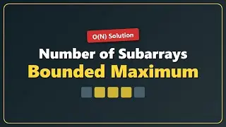Number of Subarrays with Bounded Maximum - LeetCode Solution Explained