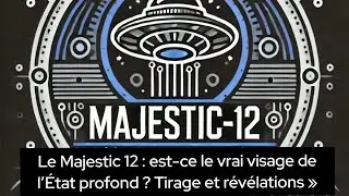 Le Majestic 12 : est-ce le vrai visage de l&rsquo;&Eacute;tat profond ? Tirage et r&eacute;v&eacute;lations &raquo;