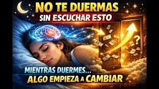 🌙 NO TE DUERMAS SIN ESCUCHAR ESTO - Tu mente lo procesa mientras duermes… y algo empieza a cambiar