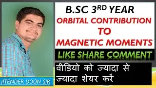 B.SC FINAL ORBITAL CONTRIBUTION TO MAGNETIC MOMENT BY J.D SIR