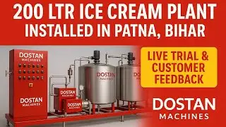 200 Ltr Ice Cream Plant Installed in Patna, Bihar | Live Trial & Customer Feedback | Dostan Machines