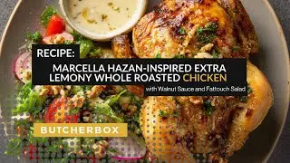 Marcella Hazan-Inspired Extra Lemony Whole Roasted Chicken with Walnut Sauce and Fattouch Salad