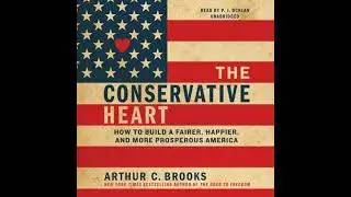 Conservative Heart: How to Build a Fairer, Happier, and More Prosperous America - Arthur C. Brooks