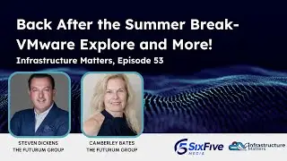 Back after the Summer Break - VMware Explore and More! - Six Five Webcast Infrastructure Matters