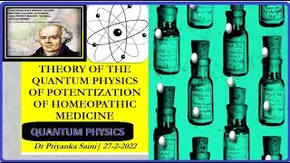 Theory of the Quantum Physics of Potentization of Homeopathic Medicine|| PHYSICS~Dr Priyanka Saini