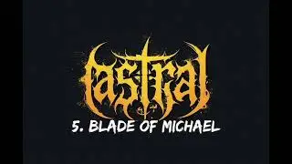 ASTRAL: 5. Blade of Michael.