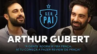 Arthur Gubert - Podcast do Canal S.E.R. Pai #37