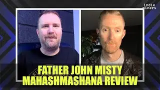 FATHER JOHN MISTY MAHASHMASHANA REVIEW