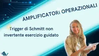 Amplificatori operazionali: esercizio guidato con Trigger di Schmitt non invertente