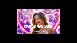 I am in the flow of love ( subliminal )  Я - в потоке любви ( саблиминал )