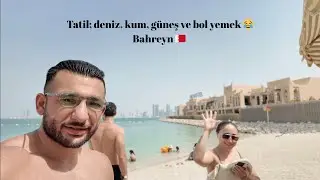 Tatil: deniz, kum, güneş ve bol yemek :) Bahreyn...