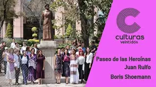 #CulturasVeintidós | Paseo de las Heroínas / Juan Rulfo / Boris Schoemann