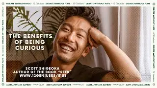 The Benefits of Being Curious with Curiosity Expert Scott Shigeoka - 12G E153