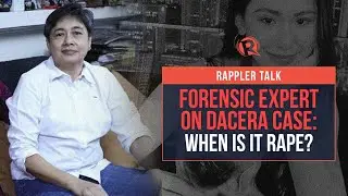 Rappler Talk: Forensic expert Raquel Fortun on Dacera case &ndash; When is it rape?