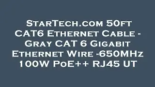 StarTech.com 50ft CAT6 Ethernet Cable - Gray CAT 6 Gigabit Ethernet Wire -650MHz 100W PoE++ R Review
