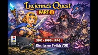 Lucienne's Quest - PART 2 (3DO, 1995, RPG) VOD fro King Ecnar LIVE