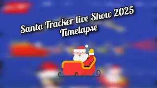 Santa Tracker Live Show 2025 - Timelapse 🎅🏻
