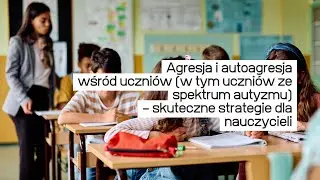 Agresja i autoagresja wśr&oacute;d uczni&oacute;w (w tym uczni&oacute;w ze spektrum autyzmu) #aktywnynauczyciel #spe