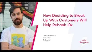 How Deciding to Break Up With Customers Will Help Rebank 10x | Juan Andrade, Founder, Rebank