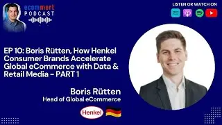 ЭП 10 &mdash; ЧАСТЬ 1: Борис Рюттен, Henkel &mdash; Как ускорить глобальную электронную коммерцию с помощью данных и розничных медиа