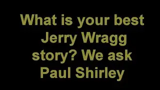 What is your best Jerry Wragg story? We ask Paul Shirley