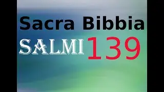 Salmo 139 - Omaggio a chi sa tutto.