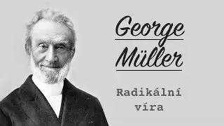 George Müller - Radikální víra | Alois Klepáček