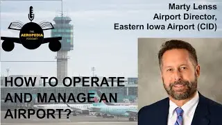 Airport Operations and Management with Marty Lenss | Aeropedia Podcast
