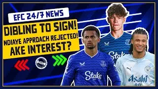 DIBLING SET TO SIGN! NDIAYE APPROACHES REJECTED! AKE INTEREST? | EFC 24/7 News Report