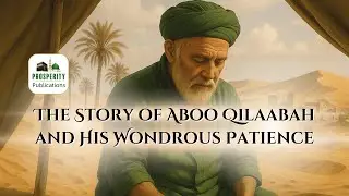 The Story of Aboo Qilaabah and His Wondrous Patience