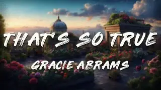 Gracie Abrams - That&rsquo;s So True  (Clean - Lyrics)