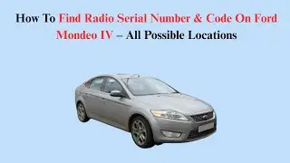 How To Find Radio Serial Number & Code On Ford Mondeo IV (2007–2014) – All Possible Locations