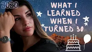 I turned 30. This is what I learned... Life Lessons |2020|