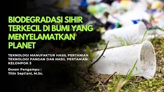 Biodegradasi : Sihir Terkecil di Bumi yang Menyelamatkan Planet🌎 | TUGAS MK. TMHP | Kelompok 5