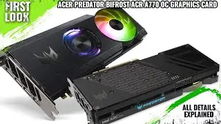 Acer A770 Predator BiFrost GPU With 280W TDP Launched - Explained All Spec, Features And More
