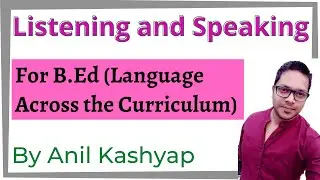Listening and Speaking |For B.Ed, Language Across the Curriculum| By Anil Kashyap/Educationphile